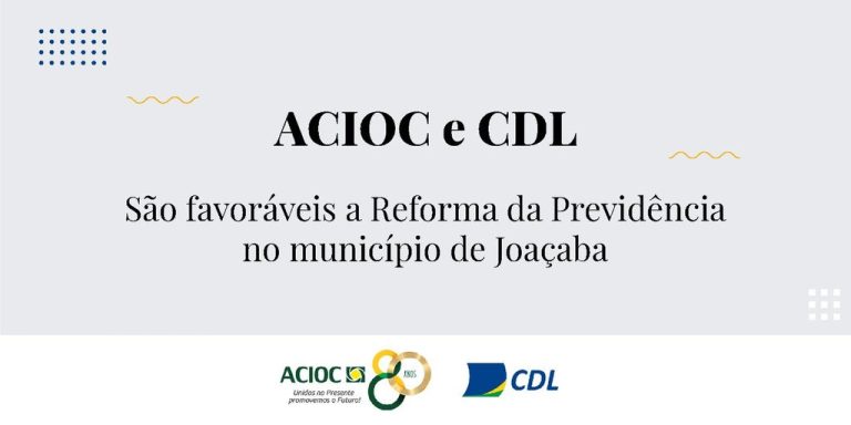 ACIOC e CDL se manifestam favoráveis a Reforma da Previdência no município de Joaçaba